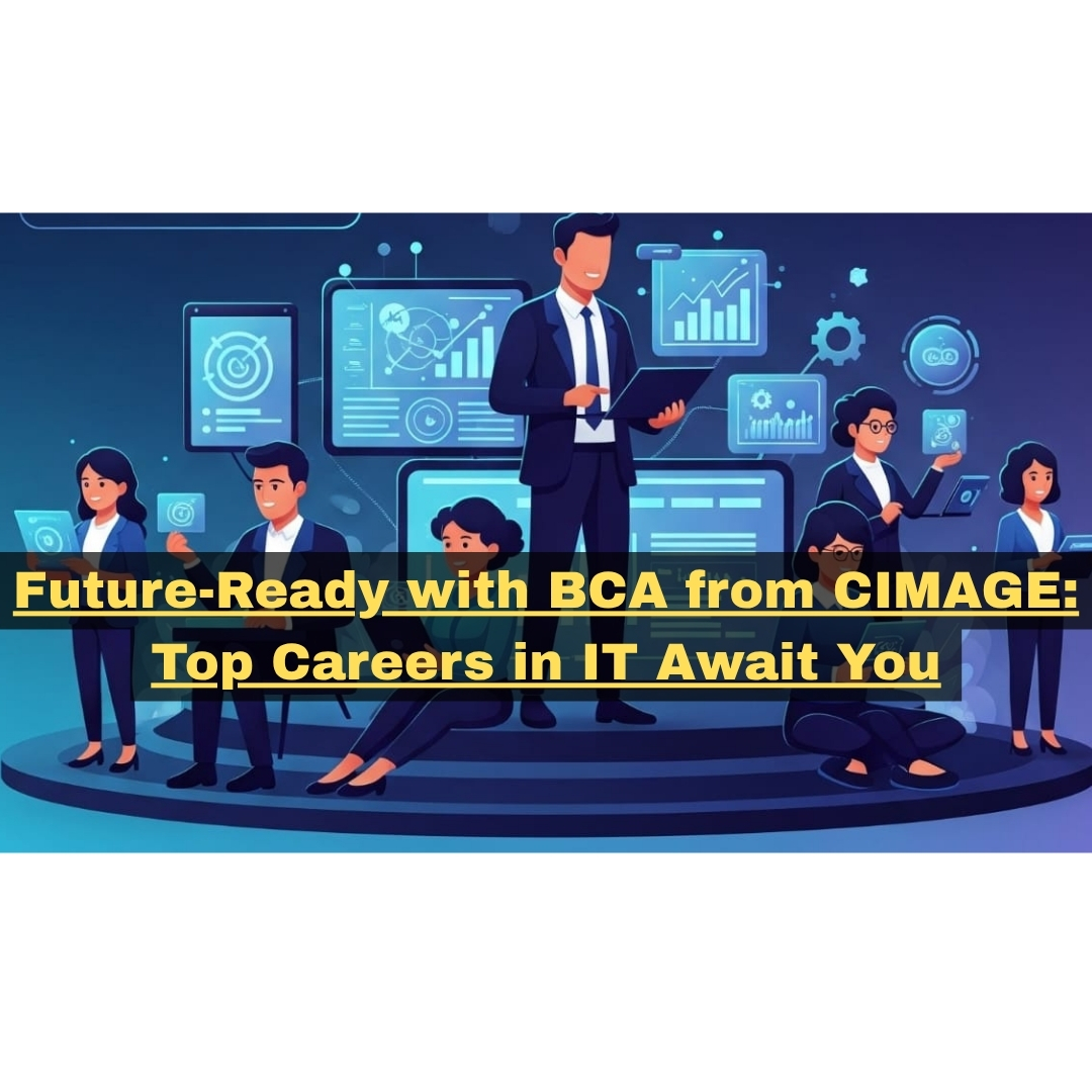 Future-Ready with BCA from CIMAGE: Top Careers in IT Await You